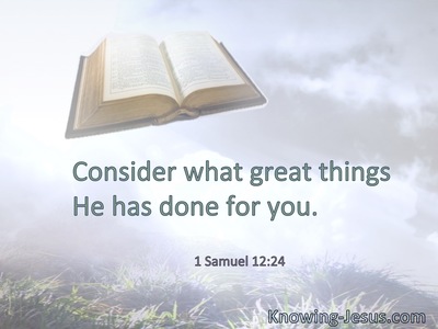 Consider what great things He has done for you.